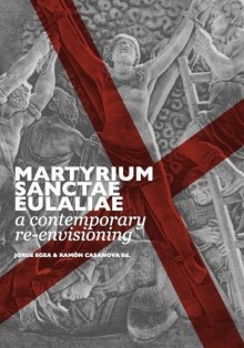 MARTYRIUM SANCTAE EULALIAE. A contemporary re-envisioning